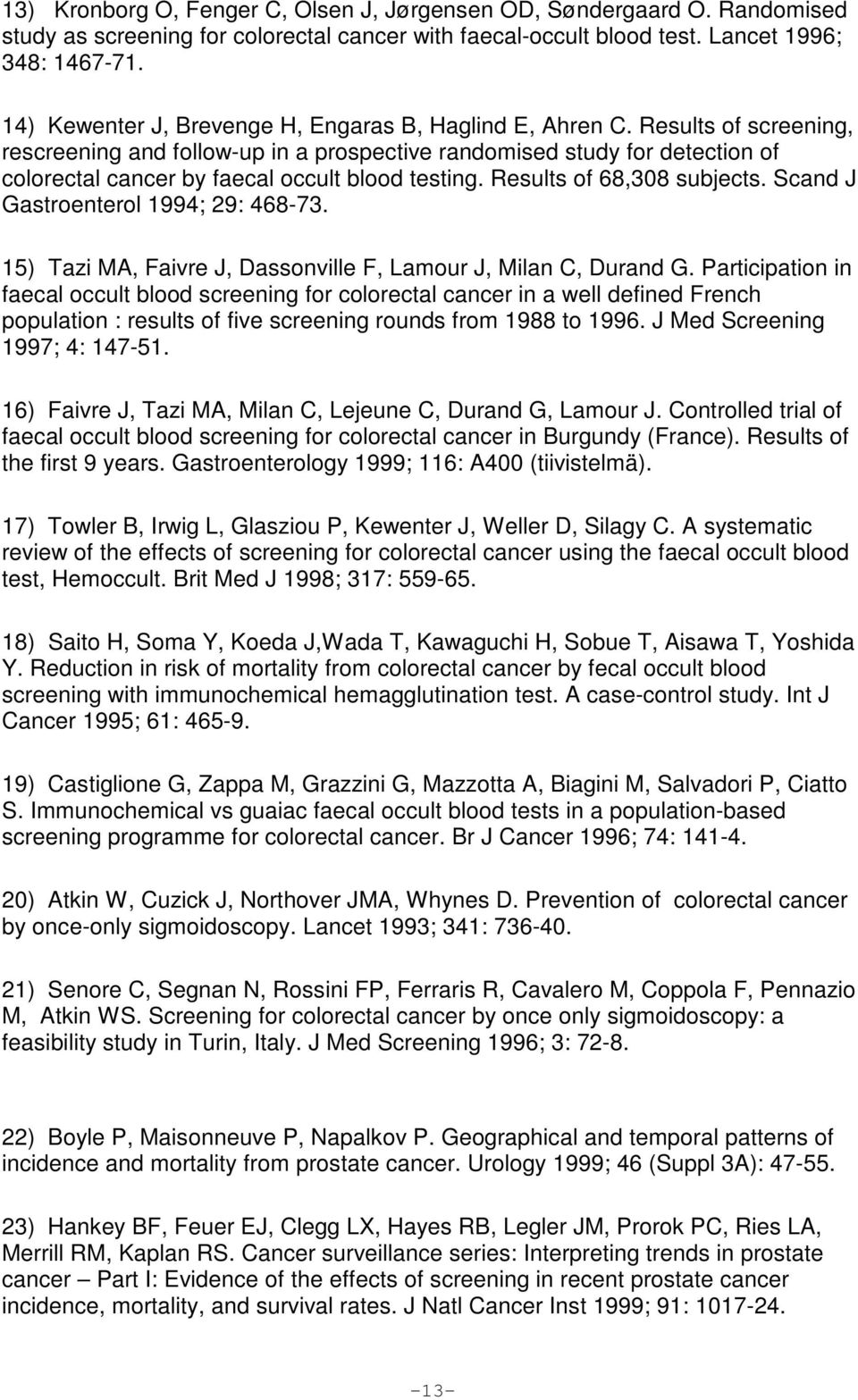 Results of screening, rescreening and follow-up in a prospective randomised study for detection of colorectal cancer by faecal occult blood testing. Results of 68,308 subjects.