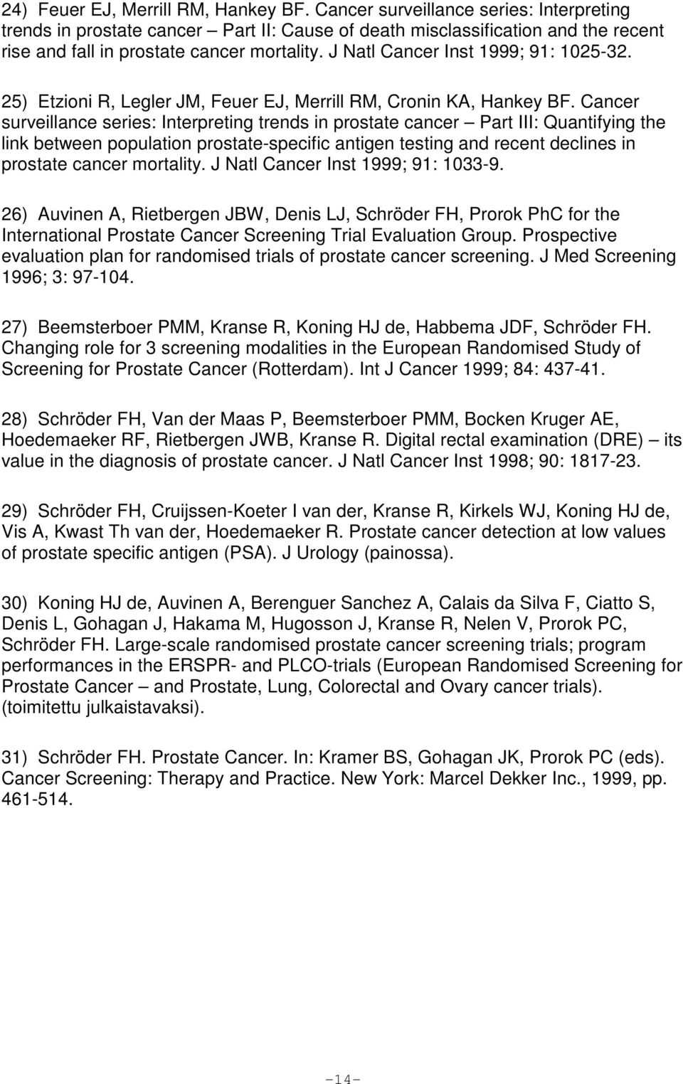 J Natl Cancer Inst 1999; 91: 1025-32. 25) Etzioni R, Legler JM, Feuer EJ, Merrill RM, Cronin KA, Hankey BF.