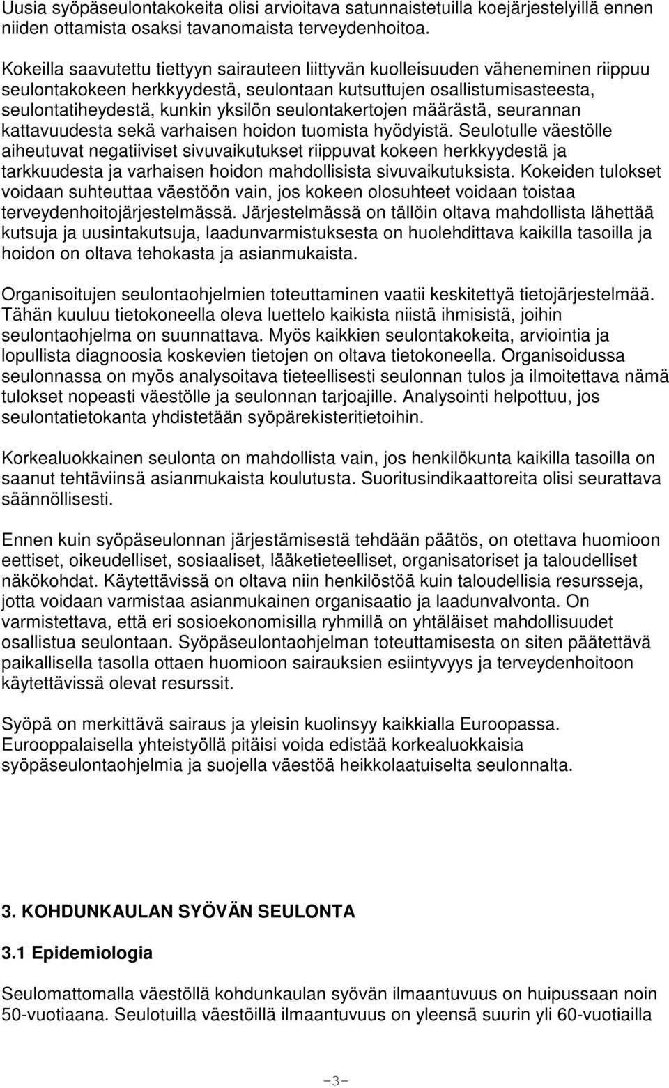 seulontakertojen määrästä, seurannan kattavuudesta sekä varhaisen hoidon tuomista hyödyistä.