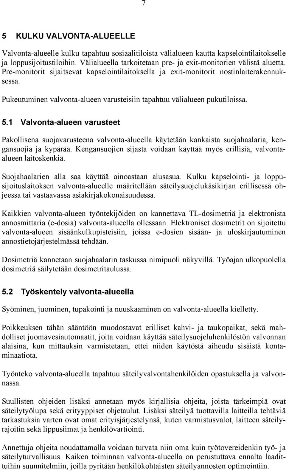 Pukeutuminen valvonta-alueen varusteisiin tapahtuu välialueen pukutiloissa. 5.