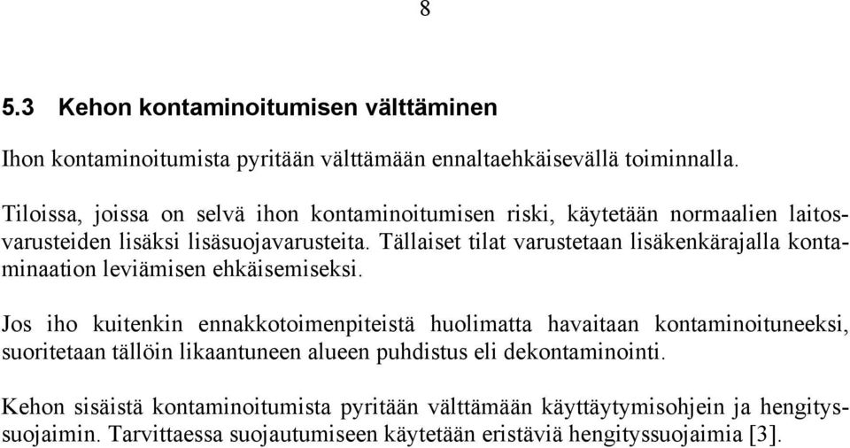 Tällaiset tilat varustetaan lisäkenkärajalla kontaminaation leviämisen ehkäisemiseksi.
