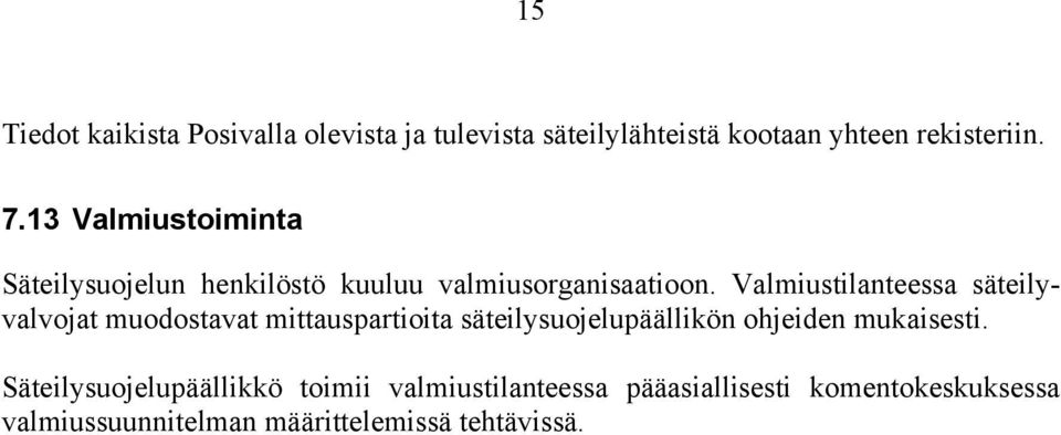 Valmiustilanteessa säteilyvalvojat muodostavat mittauspartioita säteilysuojelupäällikön ohjeiden