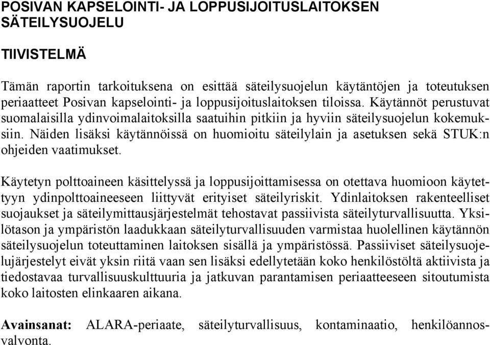 Näiden lisäksi käytännöissä on huomioitu säteilylain ja asetuksen sekä STUK:n ohjeiden vaatimukset.