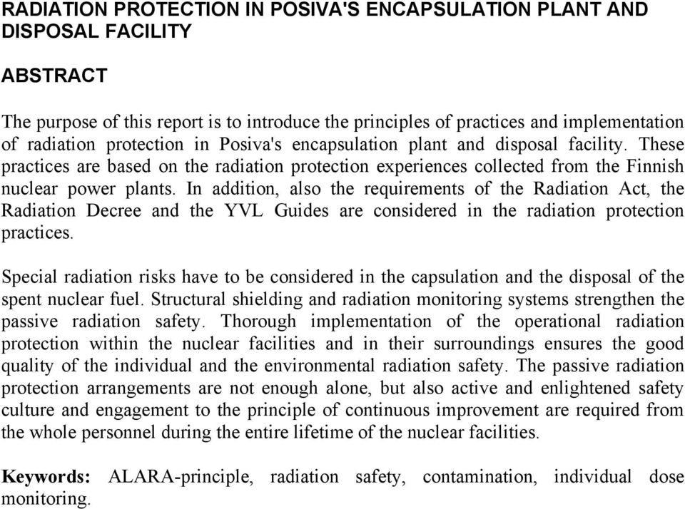 In addition, also the requirements of the Radiation Act, the Radiation Decree and the YVL Guides are considered in the radiation protection practices.