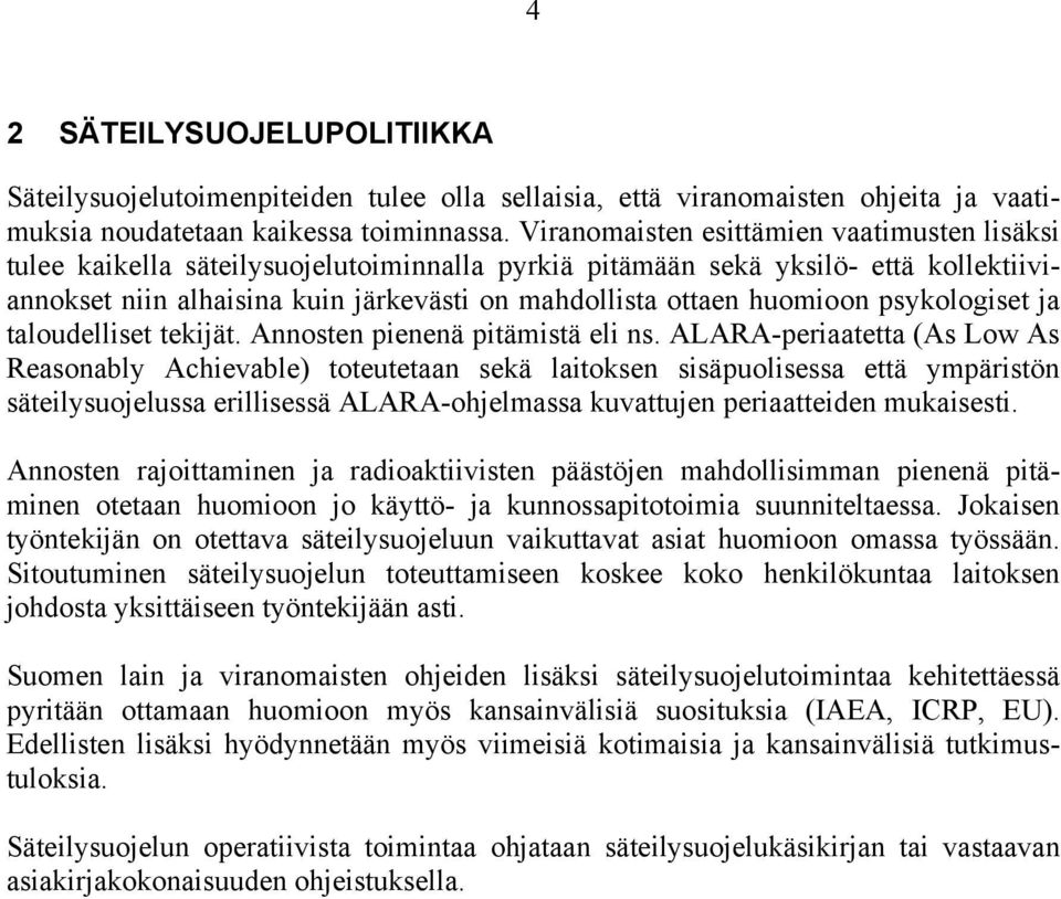 huomioon psykologiset ja taloudelliset tekijät. Annosten pienenä pitämistä eli ns.