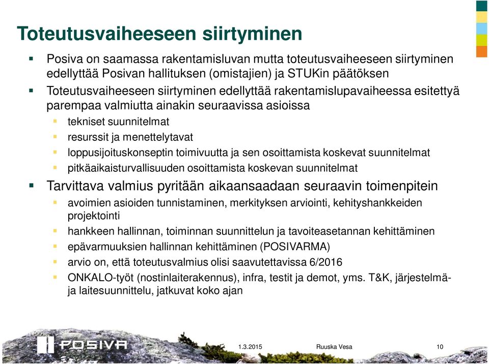 koskevat suunnitelmat pitkäaikaisturvallisuuden osoittamista koskevan suunnitelmat Tarvittava valmius pyritään aikaansaadaan seuraavin toimenpitein avoimien asioiden tunnistaminen, merkityksen