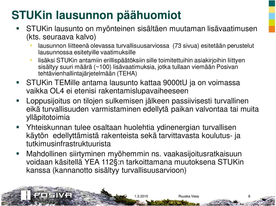 asiakirjoihin liittyen sisältyy suuri määrä (~100) lisävaatimuksia, jotka tullaan viemään Posivan tehtävienhallintajärjetelmään (TEHA) STUKin TEMille antama lausunto kattaa 9000tU ja on voimassa