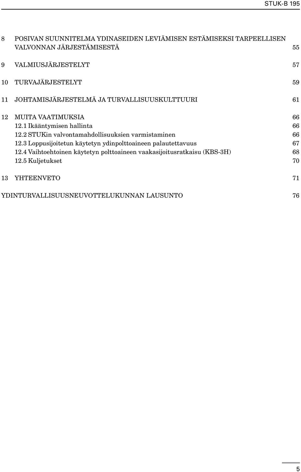 2 STUKin valvontamahdollisuuksien varmistaminen 66 12.3 Loppusijoitetun käytetyn ydinpolttoaineen palautettavuus 67 12.