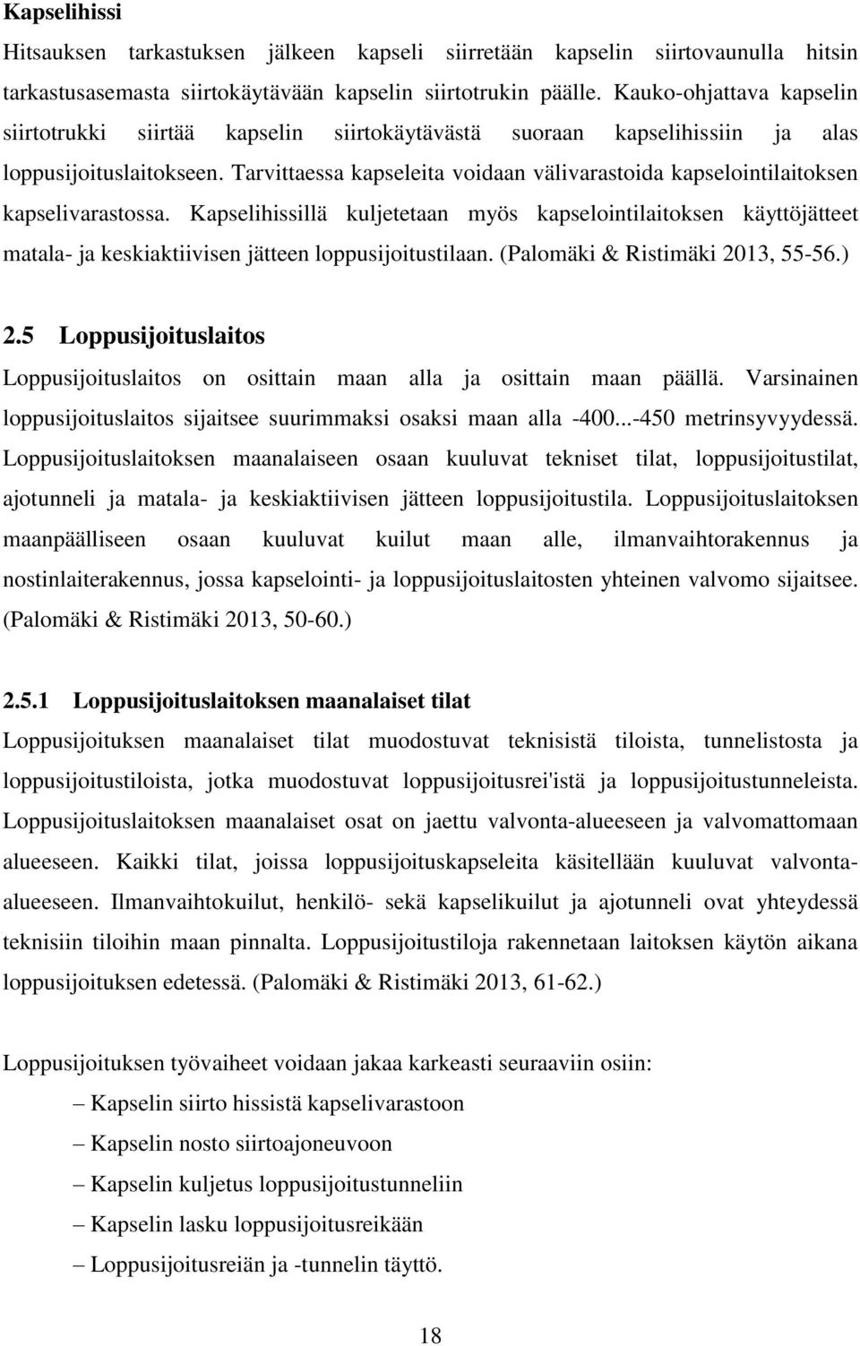 Tarvittaessa kapseleita voidaan välivarastoida kapselointilaitoksen kapselivarastossa.