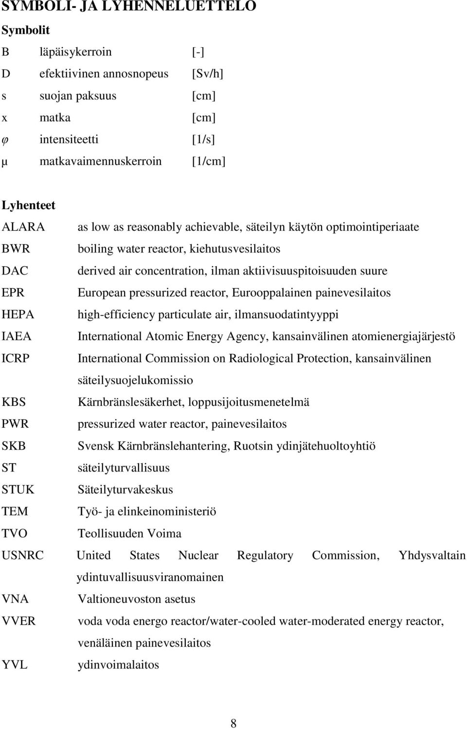 pressurized reactor, Eurooppalainen painevesilaitos HEPA high-efficiency particulate air, ilmansuodatintyyppi IAEA International Atomic Energy Agency, kansainvälinen atomienergiajärjestö ICRP