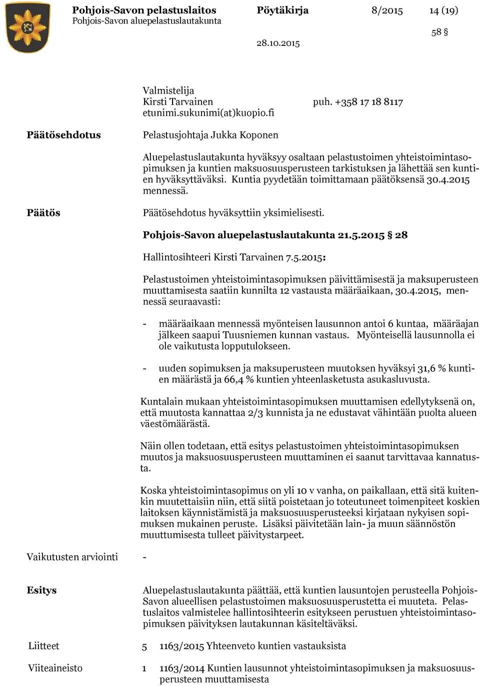 hyväksyttäväksi. Kuntia pyydetään toimittamaan päätöksensä 30.4.2015 