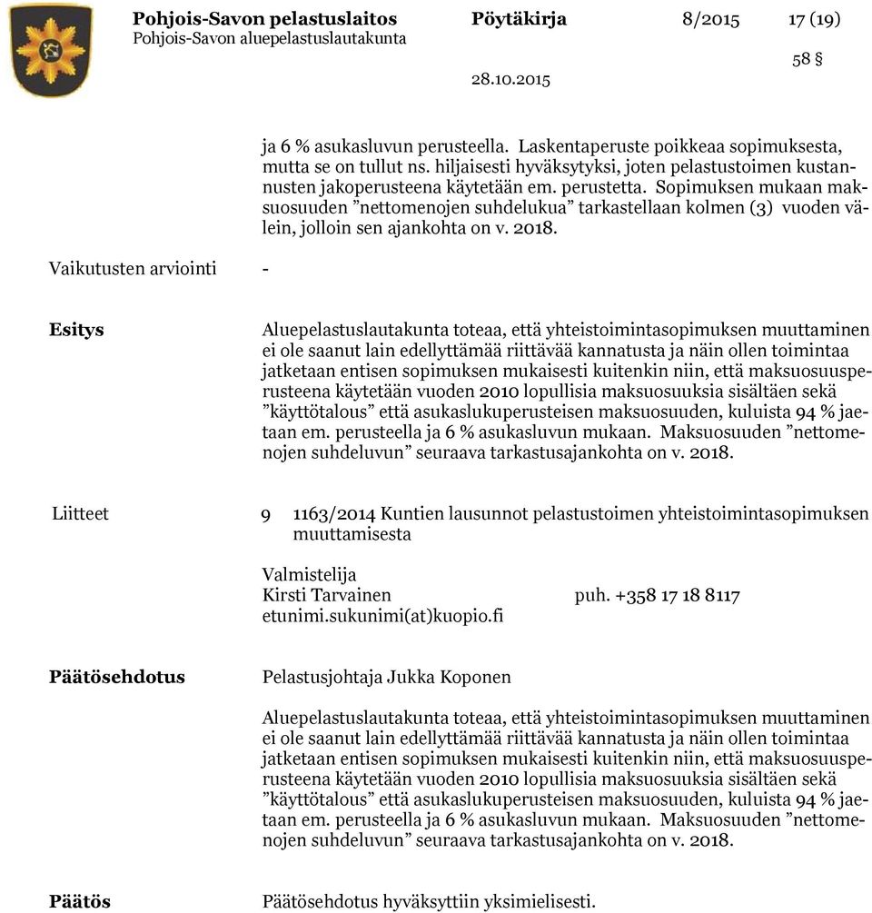 Sopimuksen mukaan maksuosuuden nettomenojen suhdelukua tarkastellaan kolmen (3) vuoden välein, jolloin sen ajankohta on v. 2018.