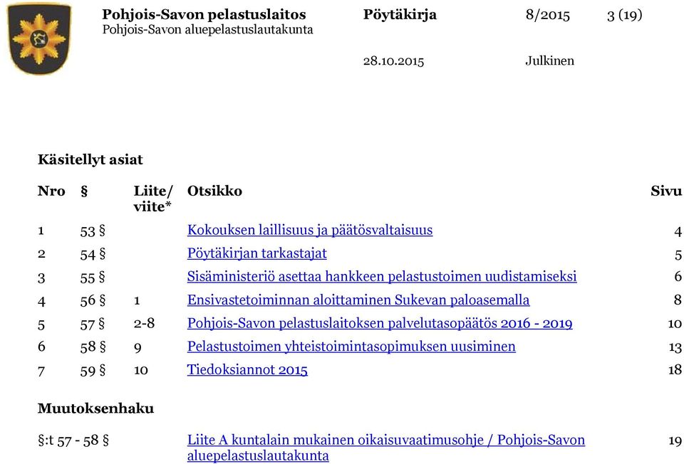 aloittaminen Sukevan paloasemalla 8 5 57 2-8 Pohjois-Savon pelastuslaitoksen palvelutasopäätös 2016-2019 10 6 58 9 Pelastustoimen