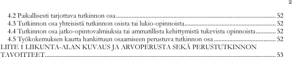 4 Tutkinnon osa jatko-opintovalmiuksia tai ammatillista kehittymistä tukevista opinnoista.