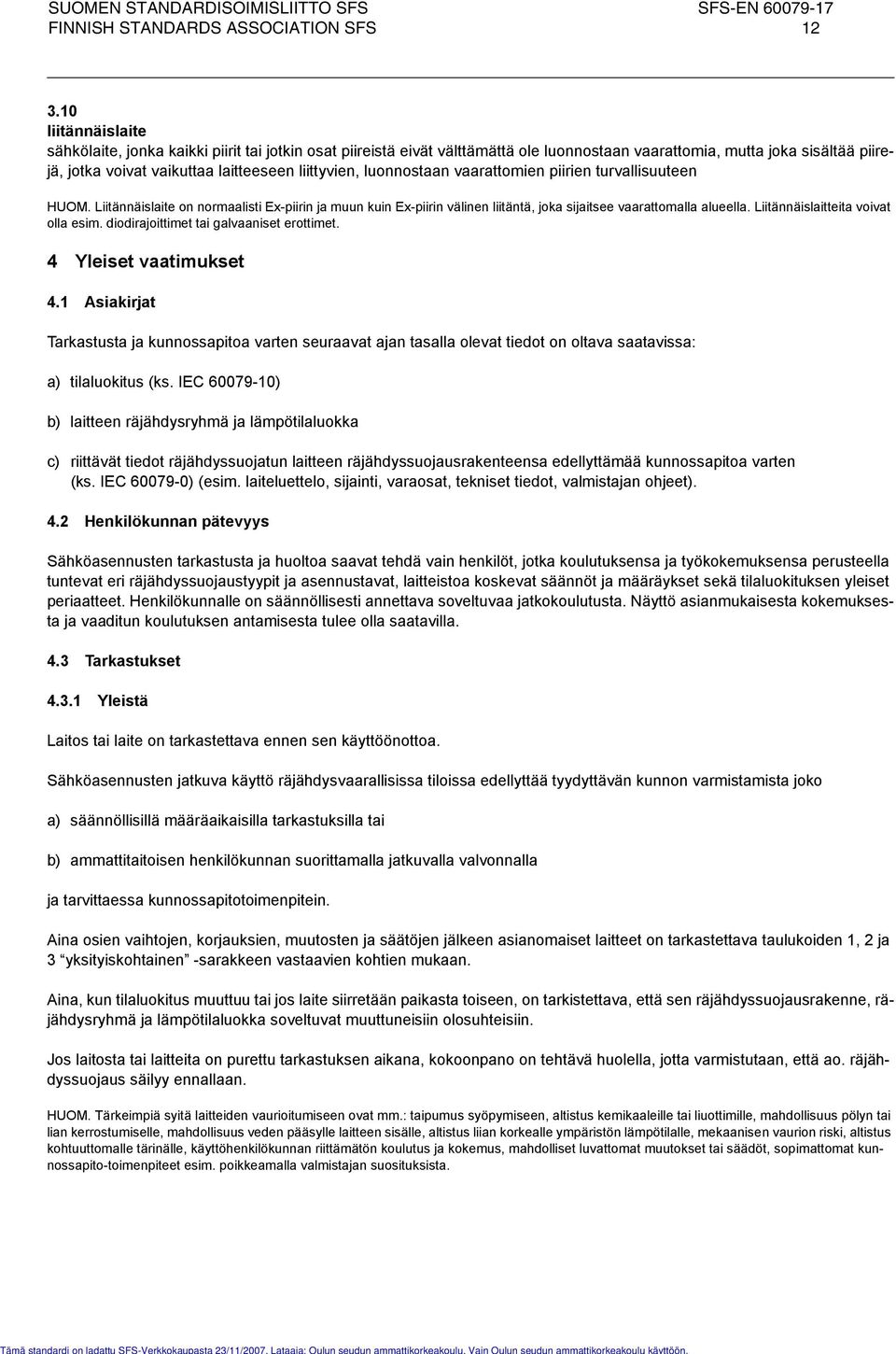luonnostaan vaarattomien piirien turvallisuuteen HUOM. Liitännäislaite on normaalisti Ex-piirin ja muun kuin Ex-piirin välinen liitäntä, joka sijaitsee vaarattomalla alueella.