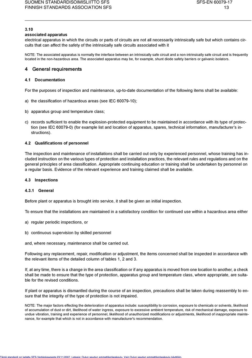 intrinsically safe circuits associated with it NOTE: The associated apparatus is normally the interface between an intrinsically safe circuit and a non-intrinsically safe circuit and is frequently