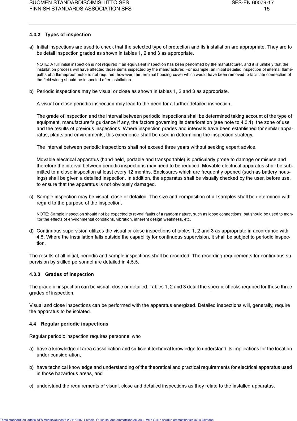 NOTE: A full initial inspection is not required if an equivalent inspection has been performed by the manufacturer, and it is unlikely that the installation process will have affected those items