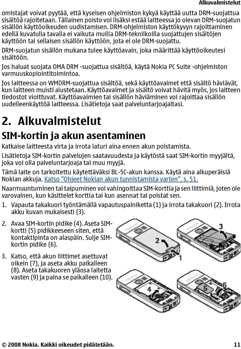 DRM-ohjelmiston käyttökyvyn rajoittaminen edellä kuvatulla tavalla ei vaikuta muilla DRM-tekniikoilla suojattujen sisältöjen käyttöön tai sellaisen sisällön käyttöön, jota ei ole DRM-suojattu.