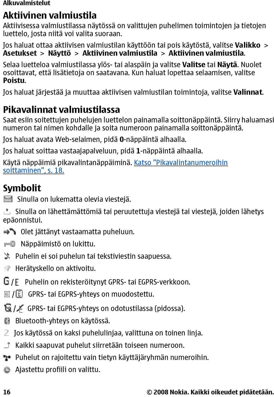 Selaa luetteloa valmiustilassa ylös- tai alaspäin ja valitse Valitse tai Näytä. Nuolet osoittavat, että lisätietoja on saatavana. Kun haluat lopettaa selaamisen, valitse Poistu.