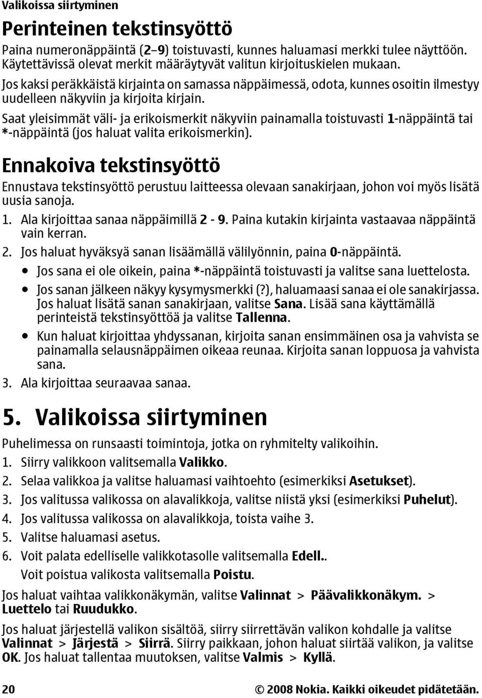 Saat yleisimmät väli- ja erikoismerkit näkyviin painamalla toistuvasti 1-näppäintä tai *-näppäintä (jos haluat valita erikoismerkin).