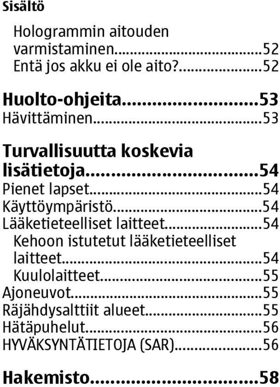 ..54 Lääketieteelliset laitteet...54 Kehoon istutetut lääketieteelliset laitteet...54 Kuulolaitteet.