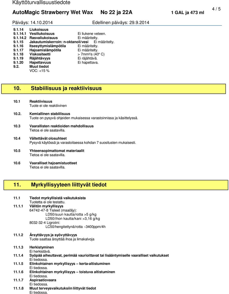 Stabiilisuus ja reaktiivisuus 10.1 Reaktiivisuus Tuote ei ole reaktiivinen 10.2. Kemiallinen stabiilisuus Tuote on pysyvä ohjeiden mukaisessa varastoinnissa ja käsittelyssä. 10.3 Vaarallisten reaktioiden mahdollisuus 10.