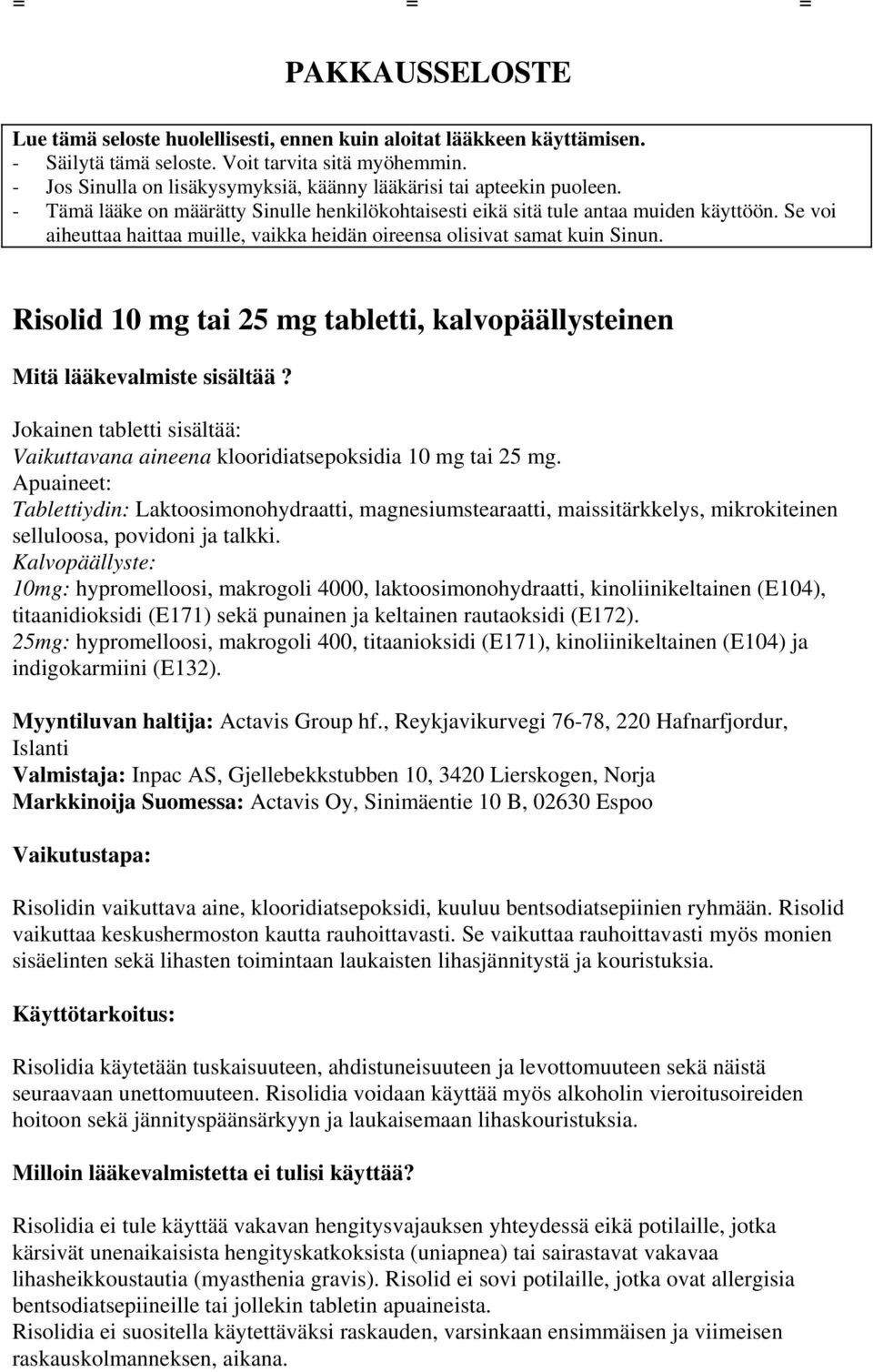 Se voi aiheuttaa haittaa muille, vaikka heidän oireensa olisivat samat kuin Sinun. Risolid 10 mg tai 25 mg tabletti, kalvopäällysteinen Mitä lääkevalmiste sisältää?