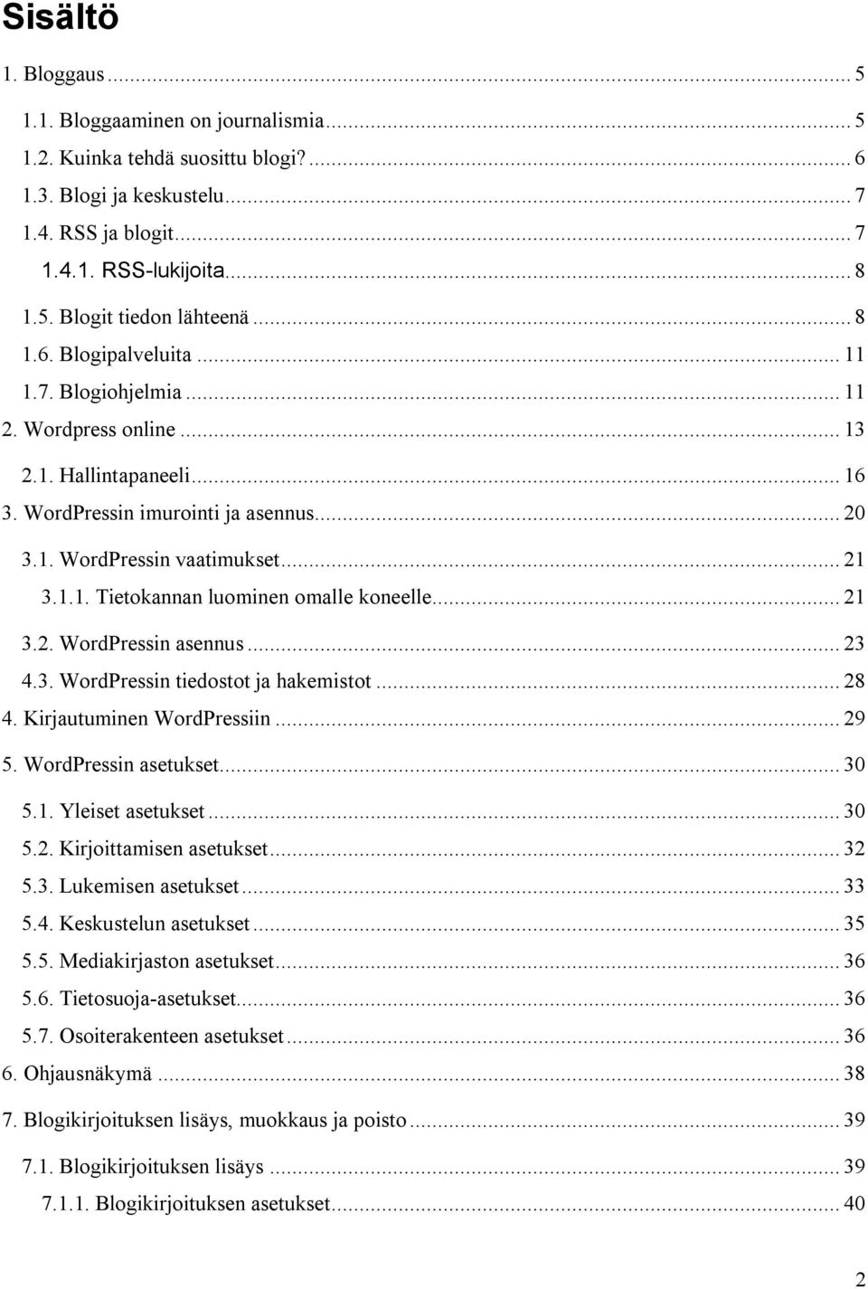 .. 21 3.2. WordPressin asennus... 23 4.3. WordPressin tiedostot ja hakemistot... 28 4. Kirjautuminen WordPressiin... 29 5. WordPressin asetukset... 30 5.1. Yleiset asetukset... 30 5.2. Kirjoittamisen asetukset.