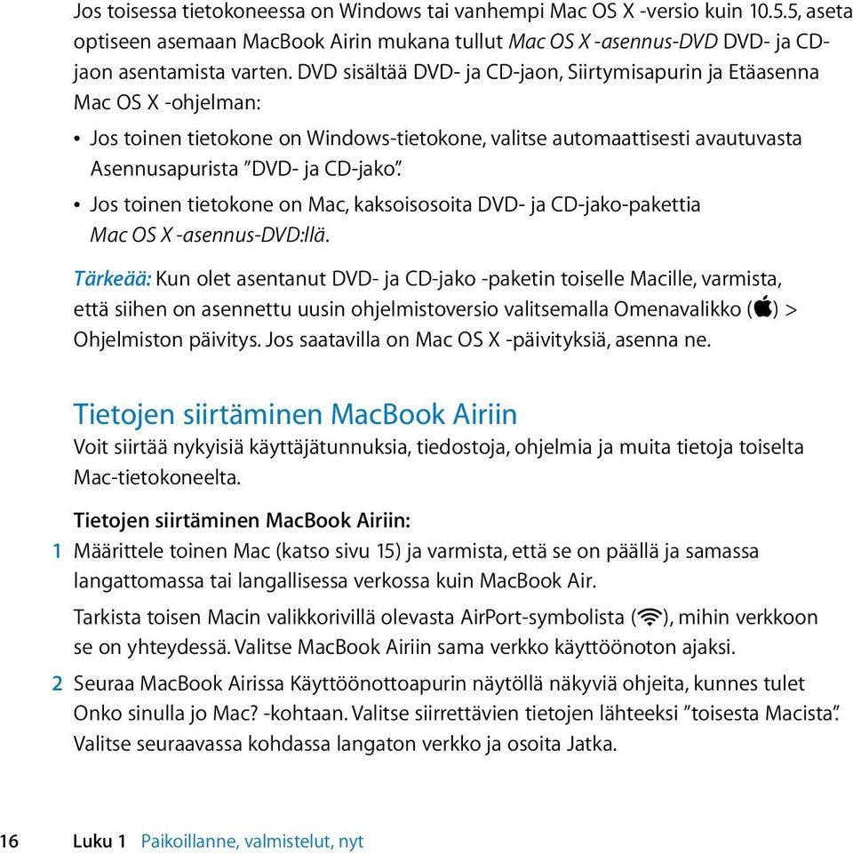 Â Jos toinen tietokone on Mac, kaksoisosoita DVD- ja CD-jako-pakettia Mac OS X -asennus-dvd:llä.