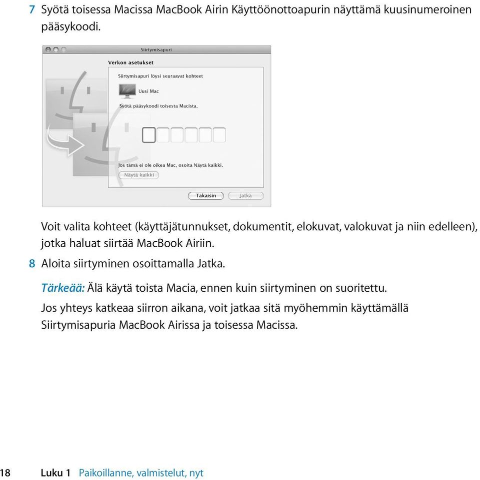 Airiin. 8 Aloita siirtyminen osoittamalla Jatka. Tärkeää: Älä käytä toista Macia, ennen kuin siirtyminen on suoritettu.