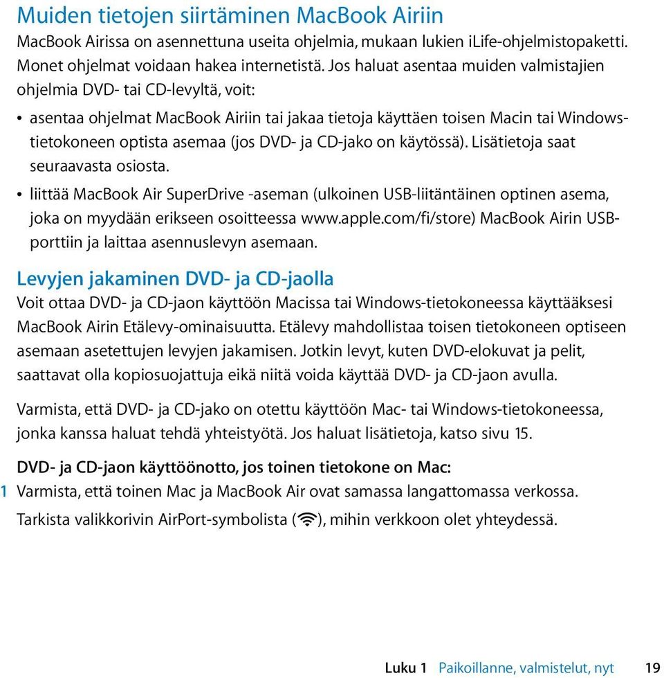 CD-jako on käytössä). Lisätietoja saat seuraavasta osiosta. Â liittää MacBook Air SuperDrive -aseman (ulkoinen USB-liitäntäinen optinen asema, joka on myydään erikseen osoitteessa www.apple.