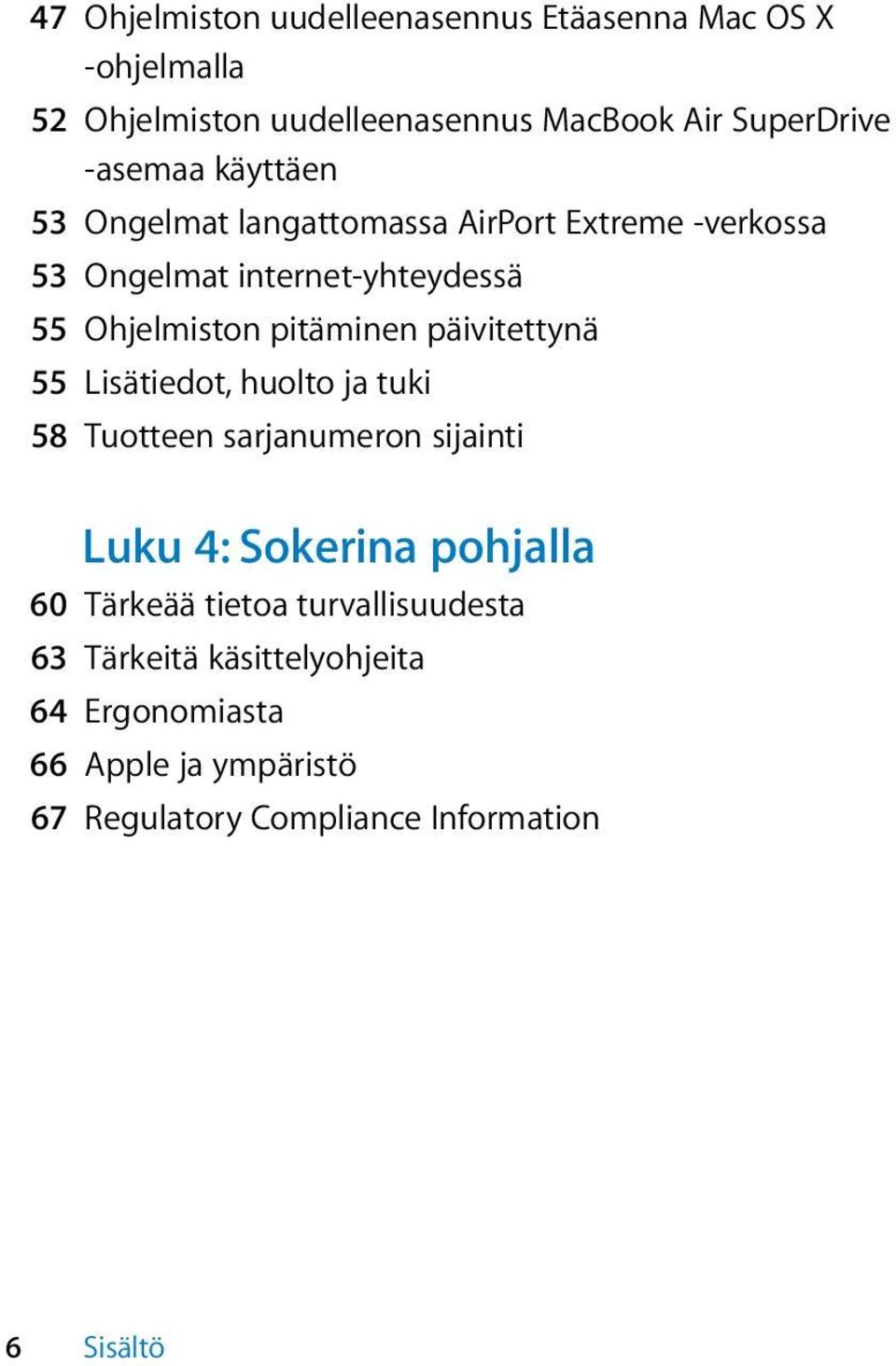 pitäminen päivitettynä 55 Lisätiedot, huolto ja tuki 58 Tuotteen sarjanumeron sijainti Luku 4: Sokerina pohjalla 60 Tärkeää