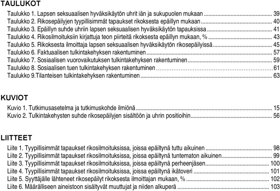 Rikoksesta ilmoittaja lapsen seksuaalisen hyväksikäytön rikosepäilyissä... 45 Taulukko 6. Faktuaalisen tulkintakehyksen rakentuminen... 57 Taulukko 7.