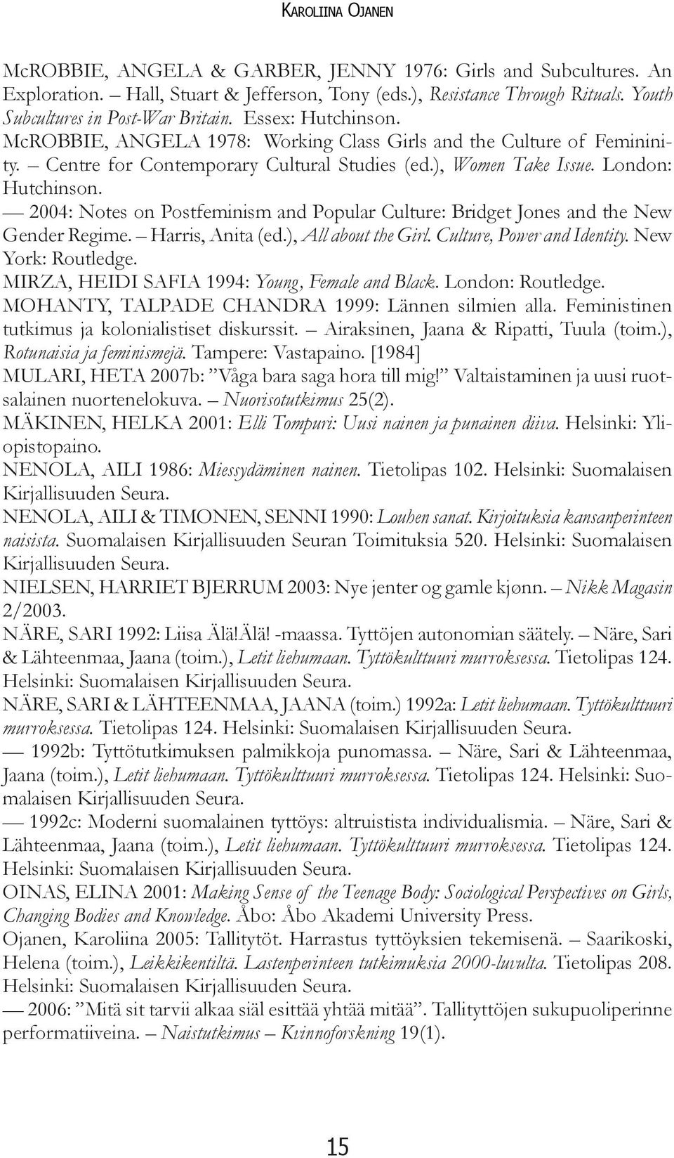 2004: Notes on Postfeminism and Popular Culture: Bridget Jones and the New Gender Regime. Harris, Anita (ed.), All about the Girl. Culture, Power and Identity. New York: Routledge.