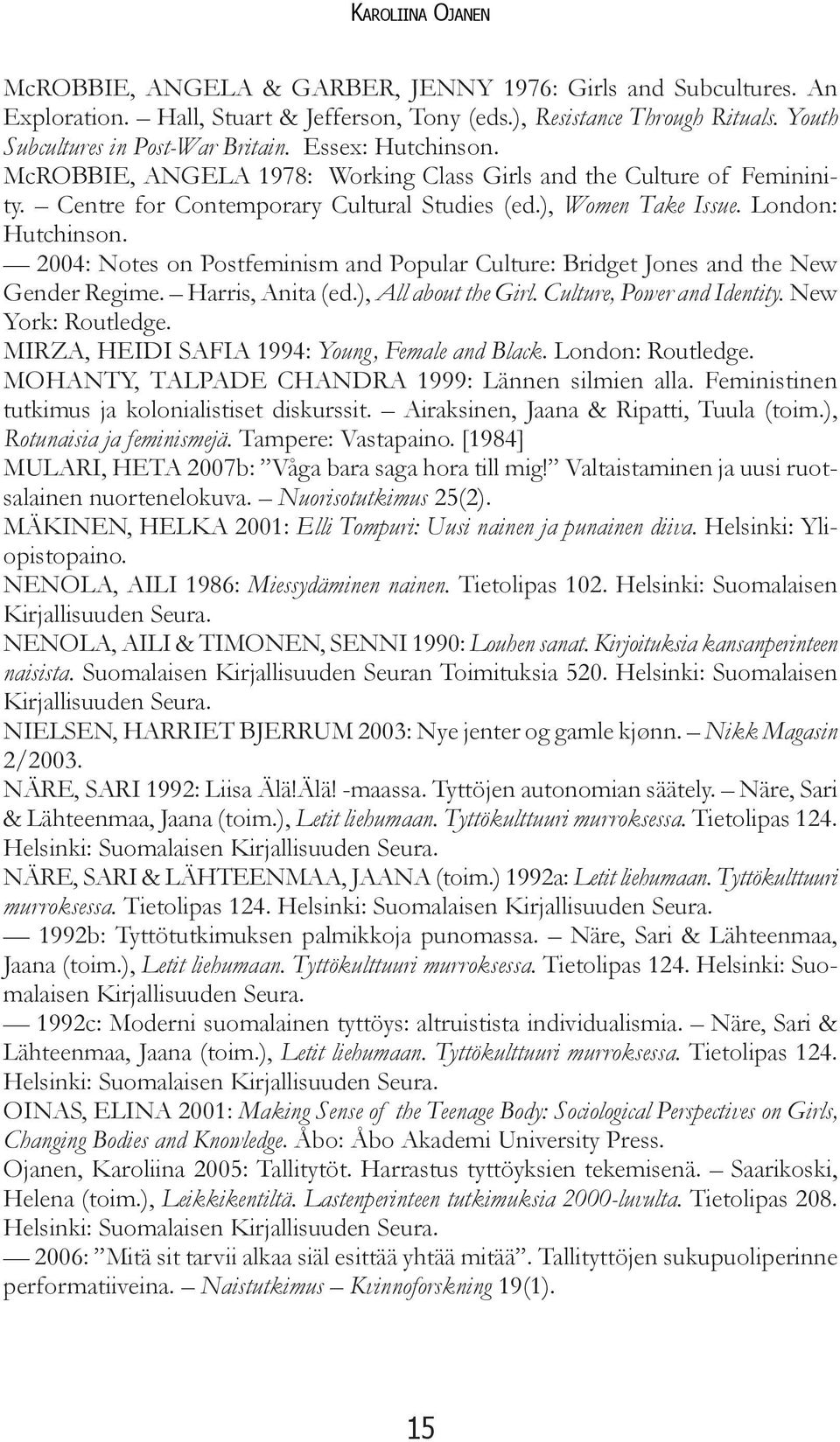 2004: Notes on Postfeminism and Popular Culture: Bridget Jones and the New Gender Regime. Harris, Anita (ed.), All about the Girl. Culture, Power and Identity. New York: Routledge.