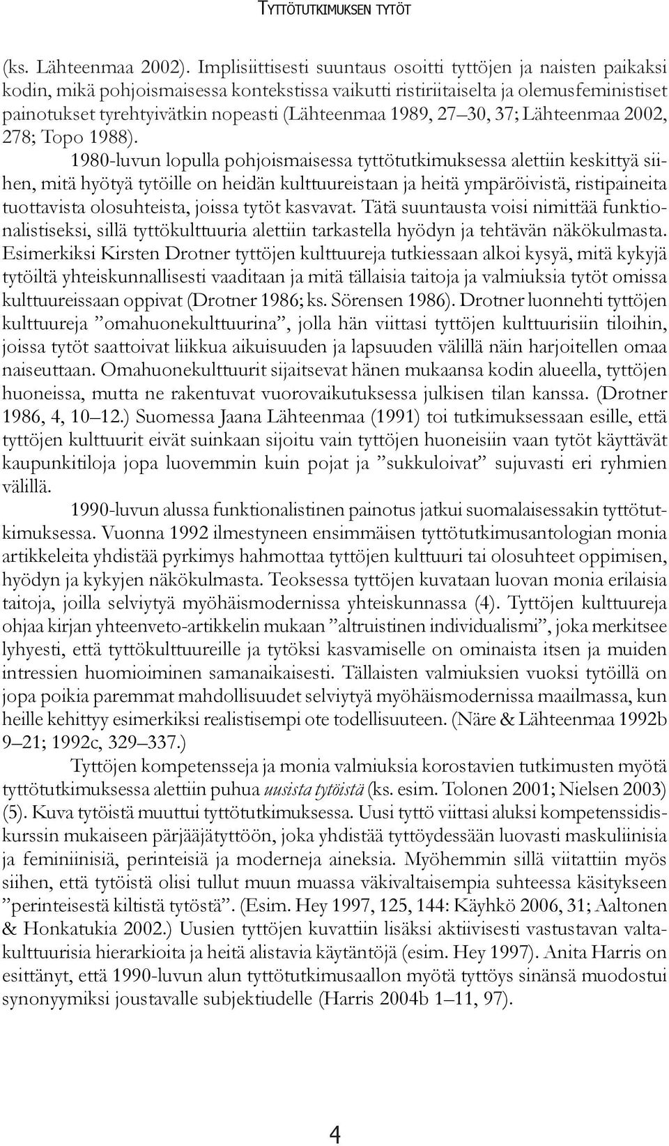 1989, 27 30, 37; Lähteenmaa 2002, 278; Topo 1988).