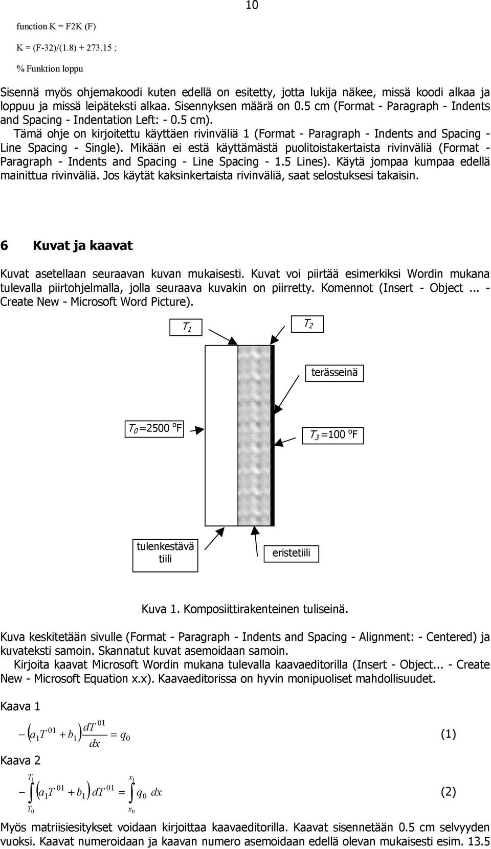 Tämä ohje on kirjoitettu käyttäen rivinväliä 1 (Format - Paragraph - Indents and Spacing - Line Spacing - Single).