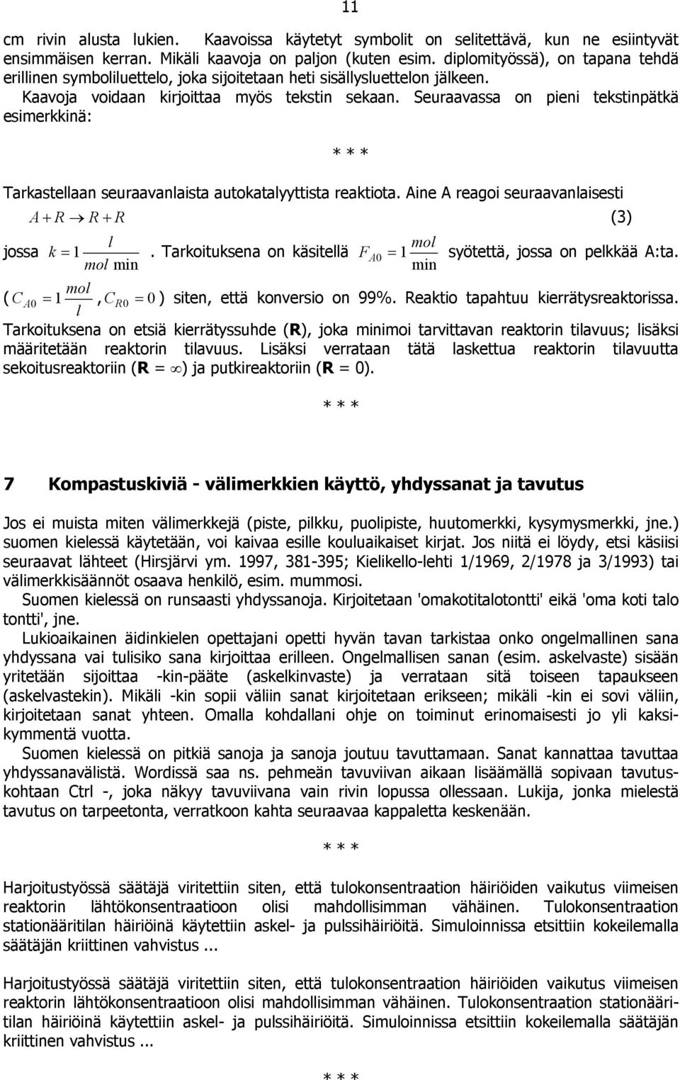 Seuraavassa on pieni tekstinpätkä esimerkkinä: * * * Tarkastellaan seuraavanlaista autokatalyyttista reaktiota. Aine A reagoi seuraavanlaisesti jossa A + R R + R (3) l k = 1.