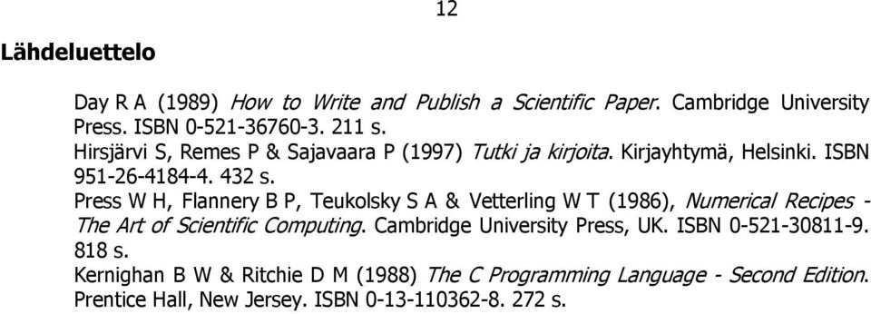 Press W H, Flannery B P, Teukolsky S A & Vetterling W T (1986), Numerical Recipes - The Art of Scientific Computing.