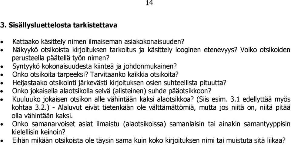 Heijastaako otsikointi järkevästi kirjoituksen osien suhteellista pituutta? Onko jokaisella alaotsikolla selvä (alisteinen) suhde pääotsikkoon?