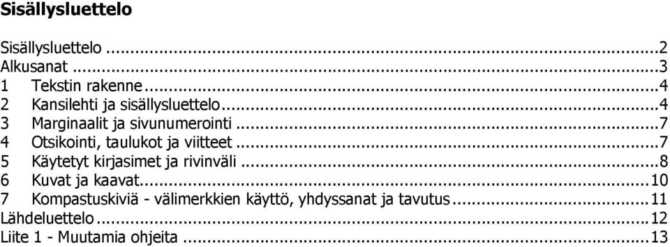 ..7 4 Otsikointi, taulukot ja viitteet...7 5 Käytetyt kirjasimet ja rivinväli.