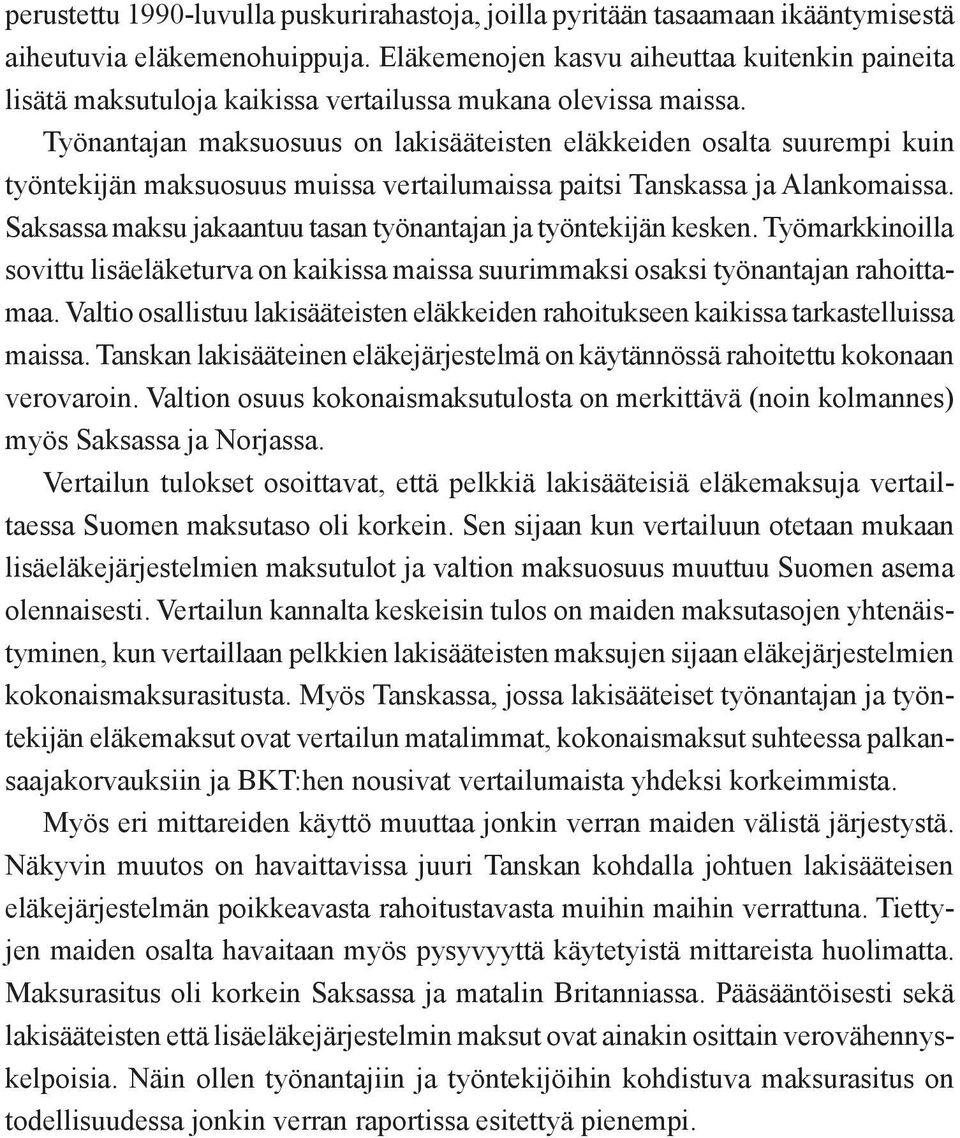 Työnantajan maksuosuus on lakisääteisten eläkkeiden osalta suurempi kuin työntekijän maksuosuus muissa vertailumaissa paitsi Tanskassa ja Alankomaissa.