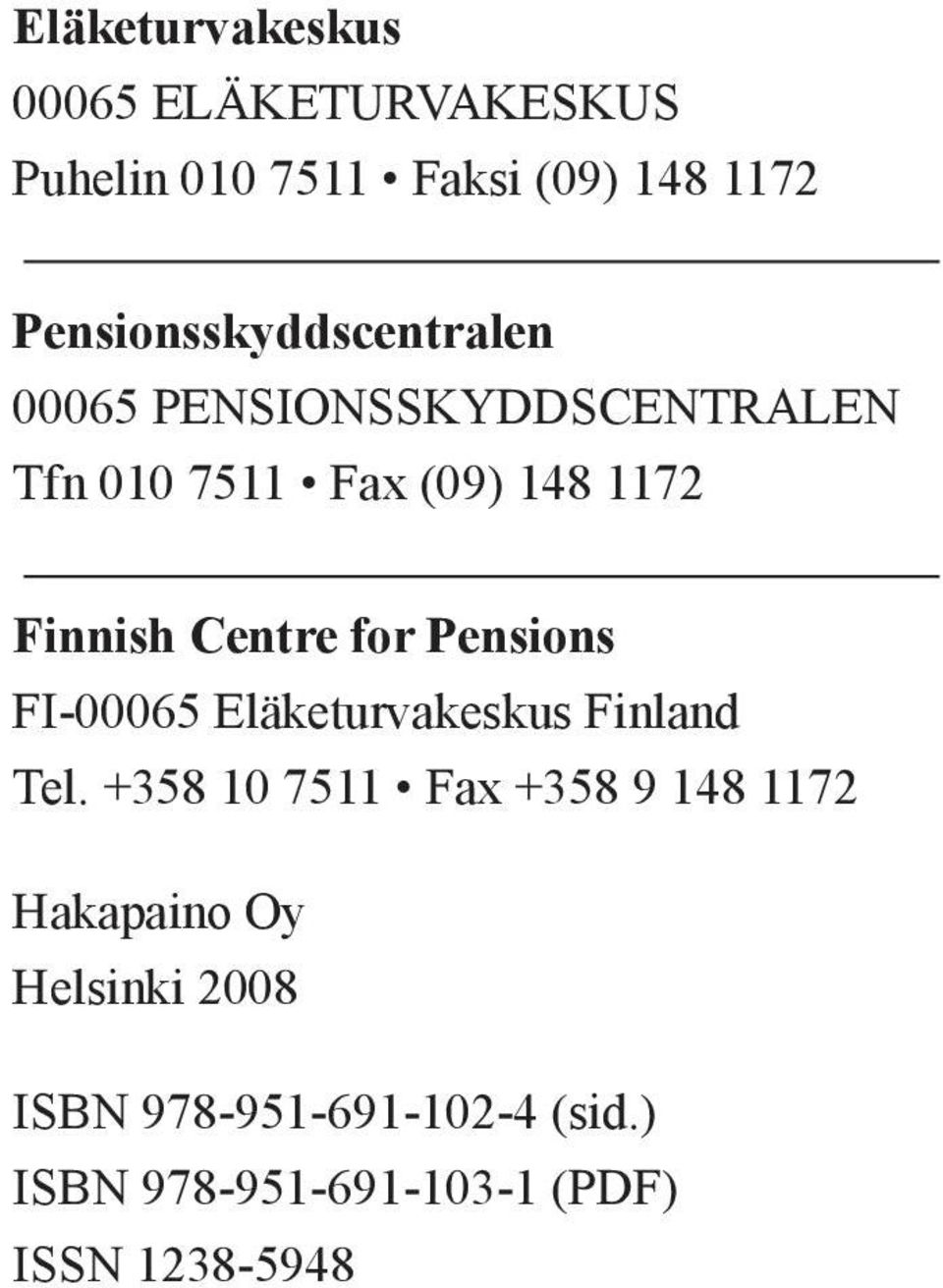 Finnish Centre for Pensions FI-00065 Eläketurvakeskus Finland Tel.