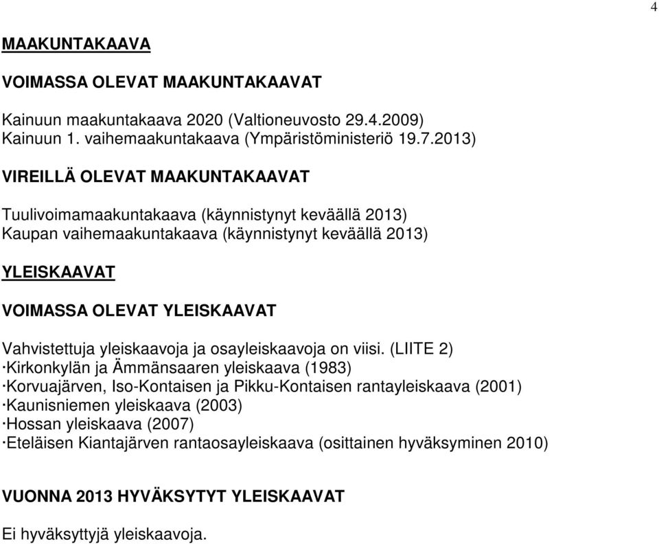 YLEISKAAVAT Vahvistettuja yleiskaavoja ja osayleiskaavoja on viisi.