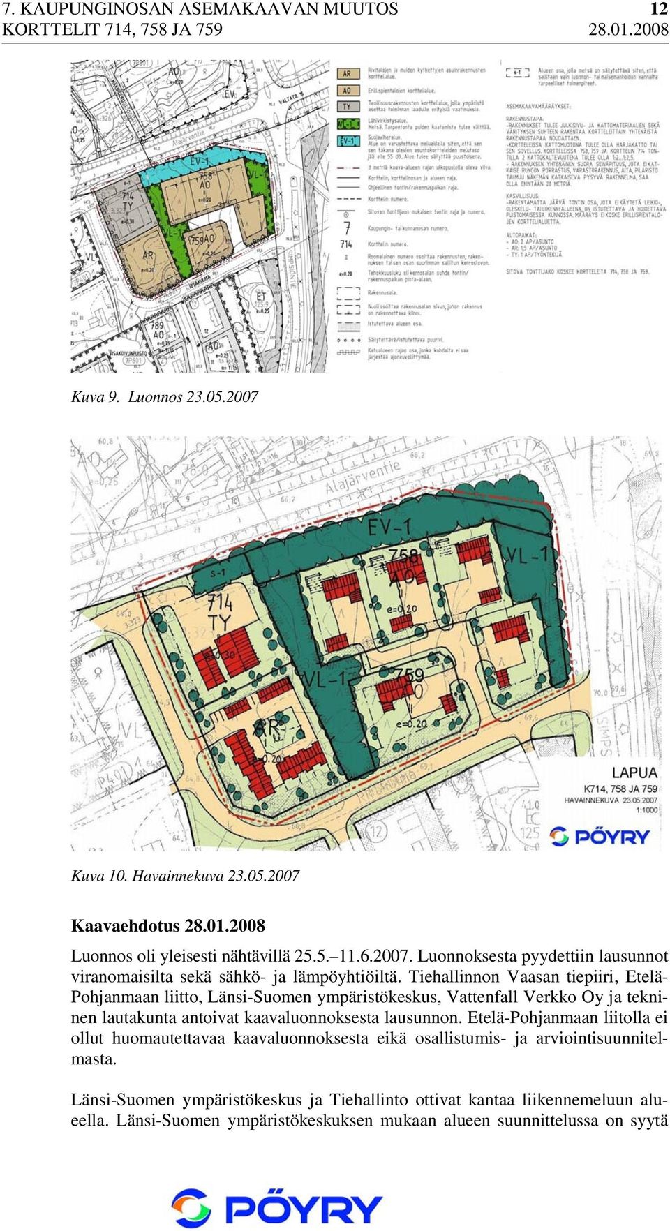 Etelä-Pohjanmaan liitolla ei ollut huomautettavaa kaavaluonnoksesta eikä osallistumis- ja arviointisuunnitelmasta.