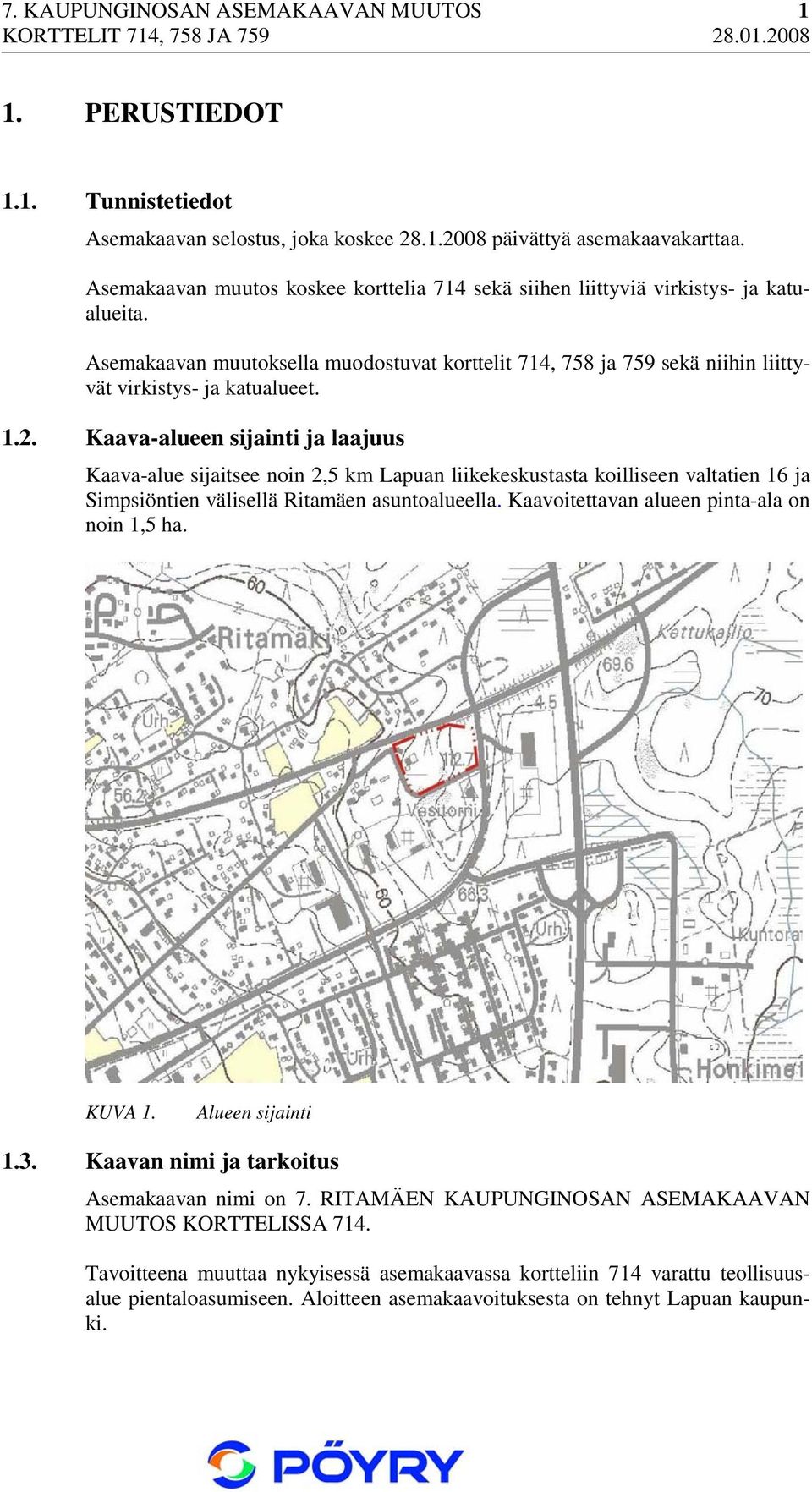 1.2. Kaava-alueen sijainti ja laajuus Kaava-alue sijaitsee noin 2,5 km Lapuan liikekeskustasta koilliseen valtatien 16 ja Simpsiöntien välisellä Ritamäen asuntoalueella.