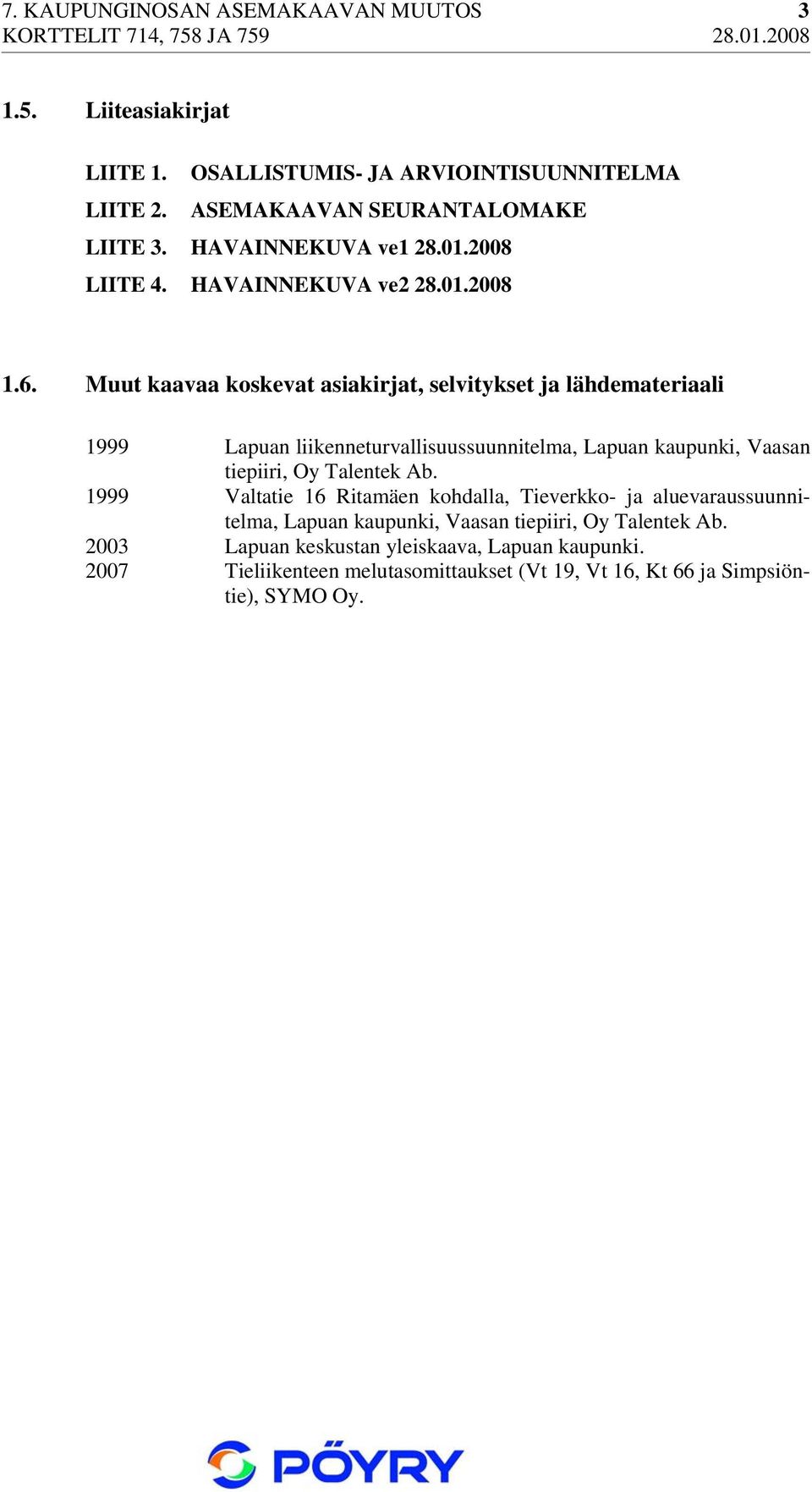 Muut kaavaa koskevat asiakirjat, selvitykset ja lähdemateriaali 1999 Lapuan liikenneturvallisuussuunnitelma, Lapuan kaupunki, Vaasan tiepiiri, Oy Talentek Ab.