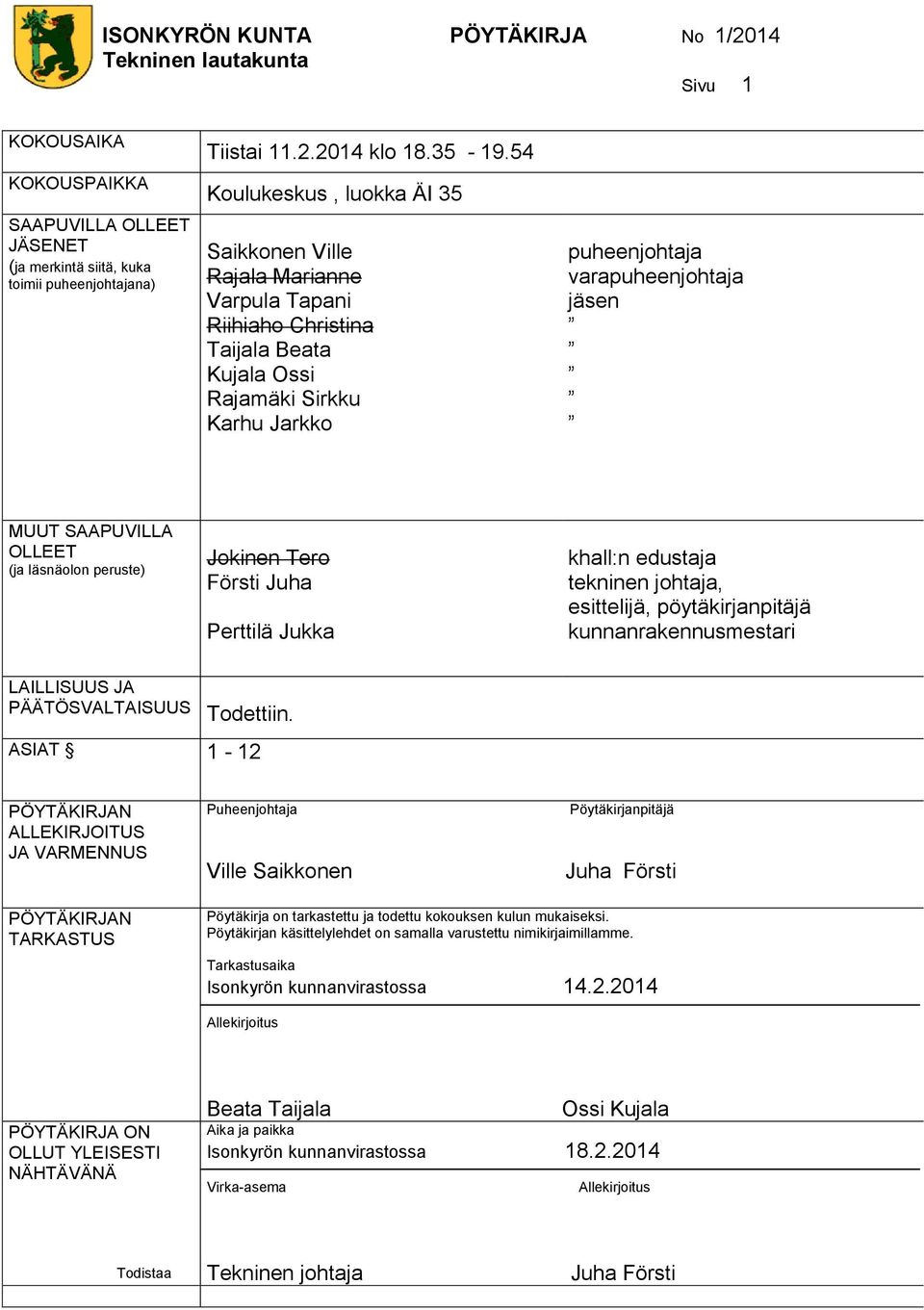 SAAPUVILLA OLLEET (ja läsnäolon peruste) Jokinen Tero Försti Juha Perttilä Jukka khall:n edustaja tekninen johtaja, esittelijä, pöytäkirjanpitäjä kunnanrakennusmestari LAILLISUUS JA PÄÄTÖSVALTAISUUS