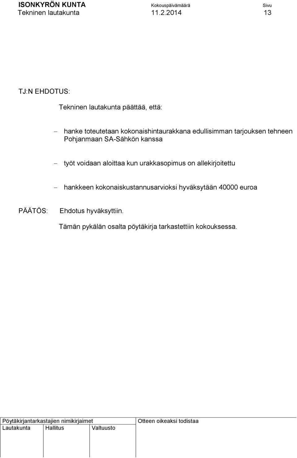 edullisimman tarjouksen tehneen Pohjanmaan SA-Sähkön kanssa työt voidaan aloittaa kun