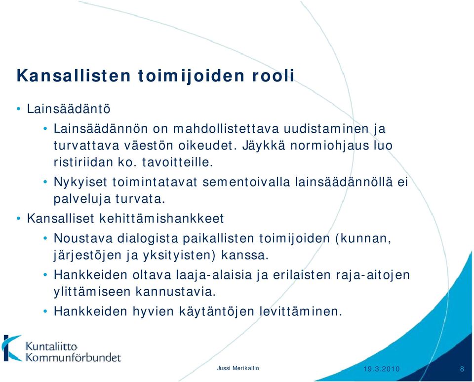 Kansalliset kehittämishankkeet Noustava dialogista paikallisten toimijoiden (kunnan, järjestöjen ja yksityisten) kanssa.